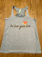Load image into Gallery viewer, Be Love Give Love Racerback Tank ~ 4 Colors (Popular Item) #8800