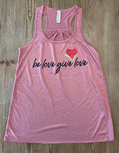 Load image into Gallery viewer, Be Love Give Love Racerback Tank ~ 4 Colors (Popular Item) #8800