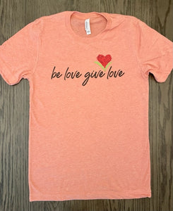 Be Love Give Love Jersey Tee ~ 4 Colors