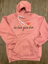 Load image into Gallery viewer, Adult Be Love Give Love Sponge Fleece Hoodie ~ 7 Colors #3719