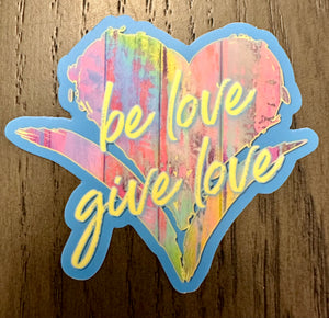 Be Love Give Love Small Bumper Sticker ~ 2 Colors