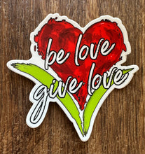 Load image into Gallery viewer, Be Love Give Love Small Bumper Sticker ~ 3 Colors
