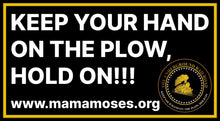 Load image into Gallery viewer, Mama Moses: Keep Your Hand on the Plow Bumper Sticker
