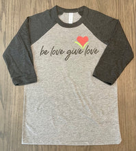 Load image into Gallery viewer, Adult Be Love Give Love Baseball Tee Triblend ~ 2 Colors #3200
