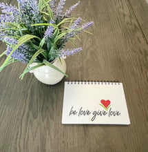 Load image into Gallery viewer, Be Love Give Love Journal
