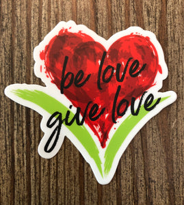 Be Love Give Love Small Bumper Sticker ~ 2 Colors