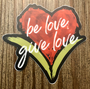 Be Love Give Love Small Bumper Sticker ~ 2 Colors